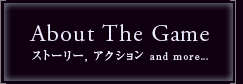 About The Game�@�X�g�[���[,�A�N�V���� and more...